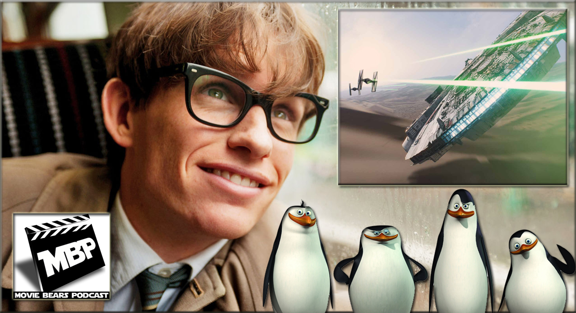 MBP e106 - The Theory of Penguins (12/04/14) This week the bears break down the new Star Wars trailer and discuss both 'The Theory of Everything' and 'Penguins of Madagascar.' As usual, they give spoiler-free advice on seeing these films before getting into their super spoilery review. Click through to view!
