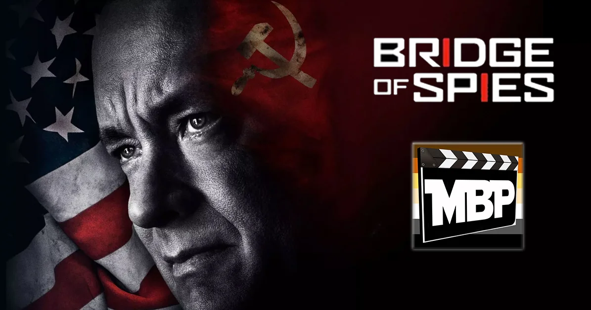 MBP e154 - 'Bridge of Spies' (11/04/15)  On this week's episode, we discuss 'Bridge of Spies,' the new Spielberg Oscar-grab(?) starring Tom Hanks. Is this one worth your time? Click through to find out our thoughts!