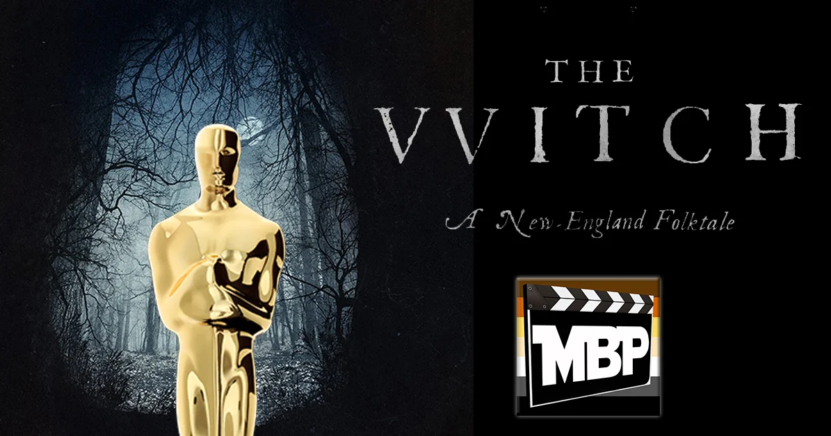 MBP e170 - 'The Witch' and Oscar Predictions (2/23/16)  This week the guys review 'The Witch,' the New England supernatural (?) thriller that's got the horror world incredibly excited right now. Click through to listen!