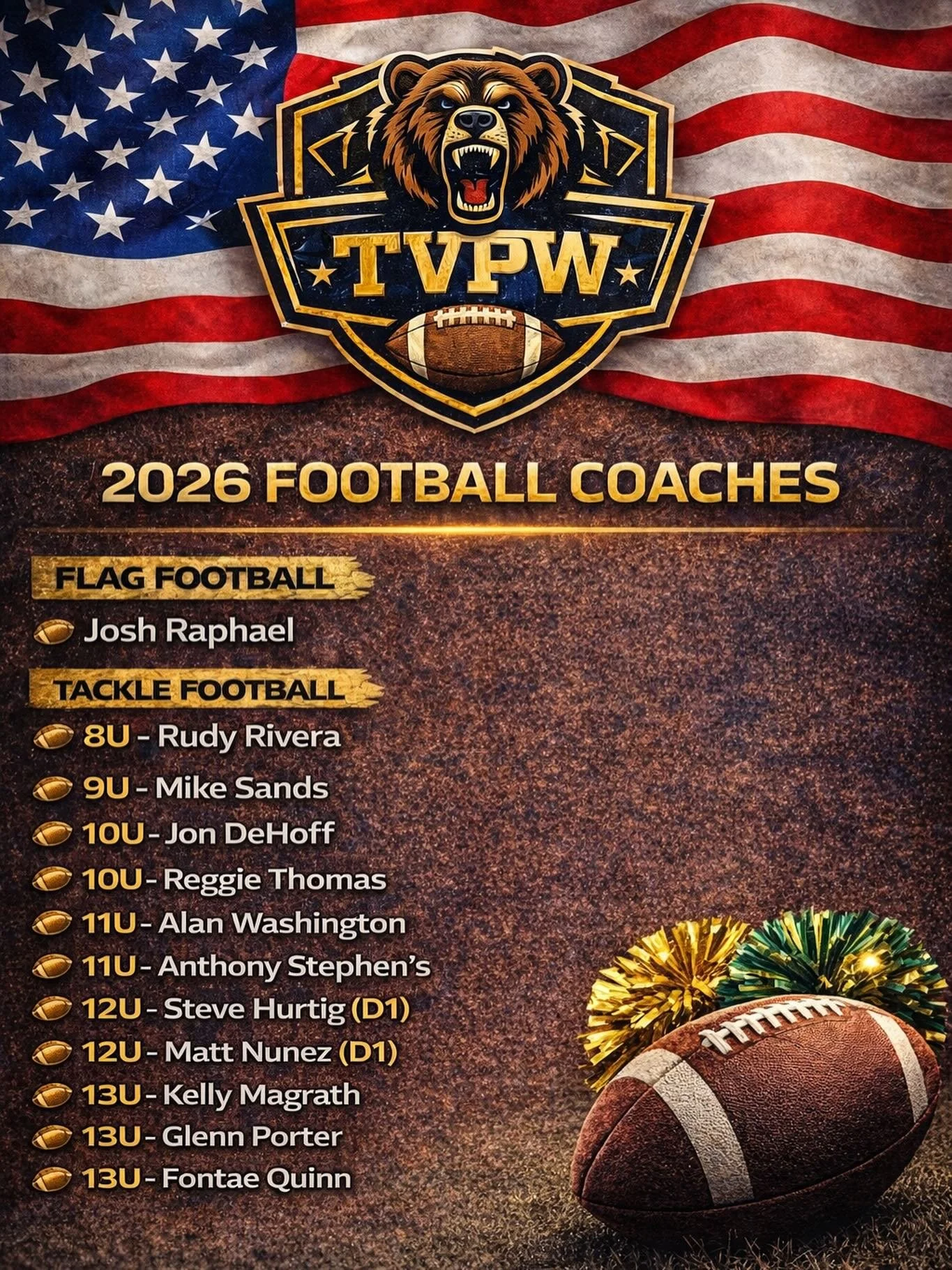 2026 TVPW Football Coaches Announcement!

We&rsquo;re excited to introduce our 2026 Temecula Valley Pop Warner Football coaching staff!

These coaches bring leadership, experience, and a strong commitment to developing our athletes on and off the fie