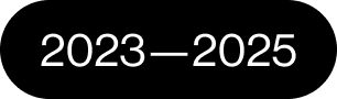 Black background with white text reading '2023—2025'