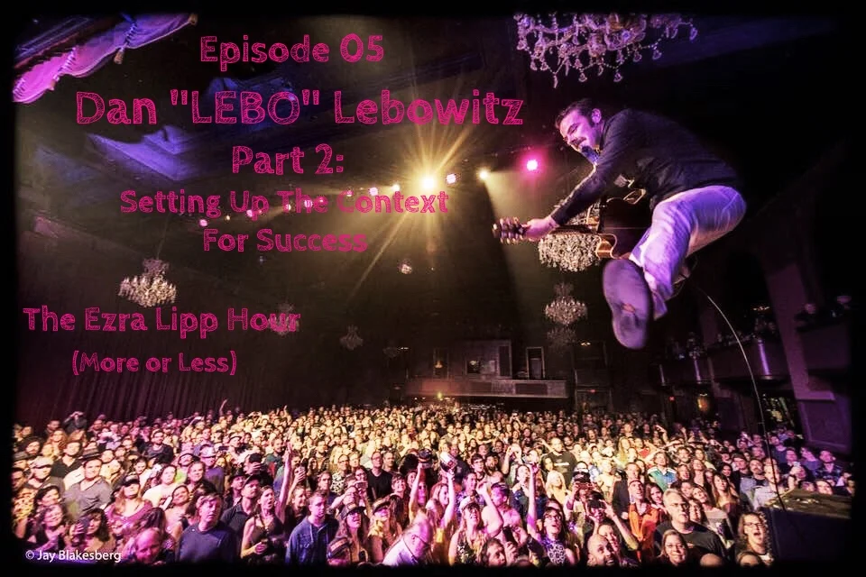 05 - Dan "Lebo" Lebowitz (Part 2): Setting Up The Context For Success