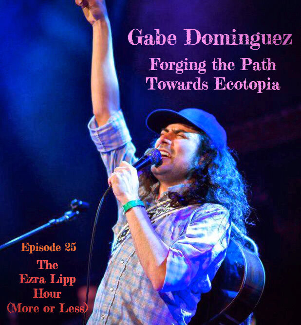 25 - Gabe Dominguez (Ecotopia Now!, Shake Your Peace!) Forging the Path Towards Ecotopia