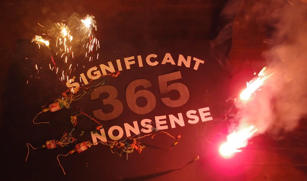   December 31:  Today I embarked on a final Significant Nonsense mission, I have done some crazy things over this last year for the blog. I’ve been cookin’ up this idea where I would write out ‘365’ in sparklers and ignite it at midnight, so I rented