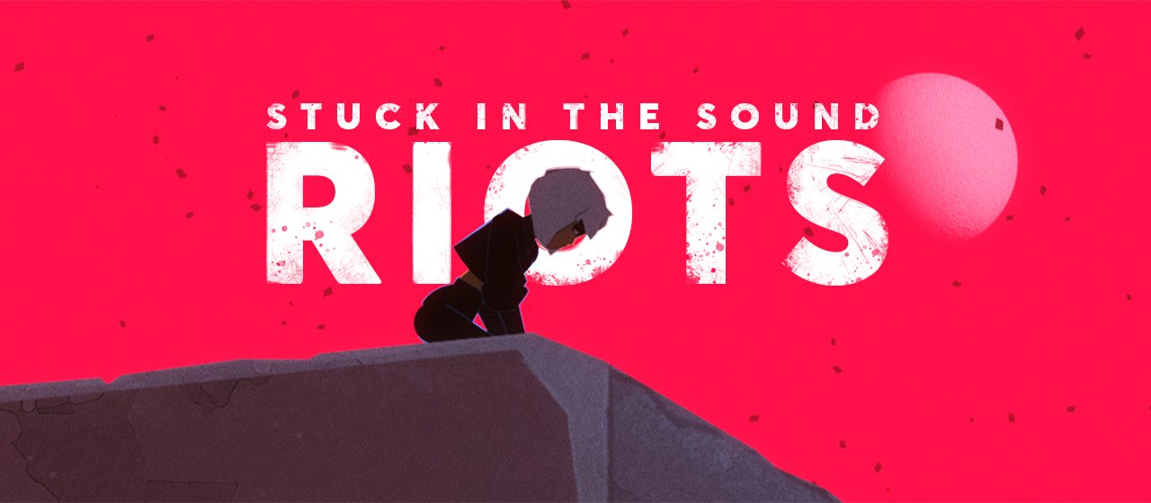 Stuck In The Sound | Riots