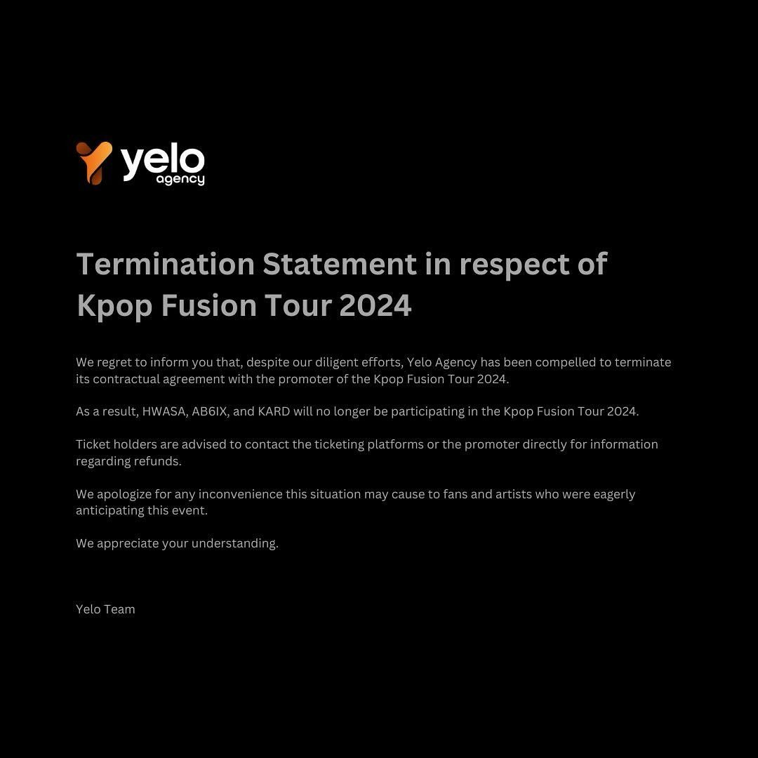 Termination Statement in respect of Kpop Fusion Tour 2024

We regret to inform you that, despite our diligent efforts, Yelo Agency has been compelled to terminate its contractual agreement with the promoter of the Kpop Fusion Tour 2024.

As a result,