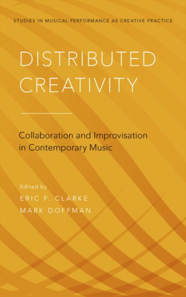 Book cover titled 'Distributed Creativity' with subtitle 'Collaboration and Improvisation in Contemporary Music,' edited by Eric F. Clarke and Mark Doffman, featuring a yellow and orange geometric pattern background.