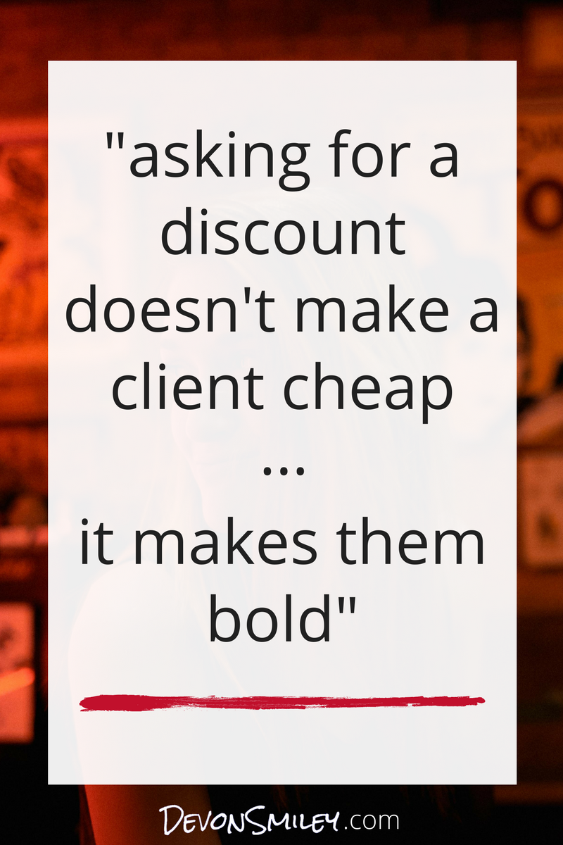 asking for a discount doesnt make a client cheap it makes them bold.png