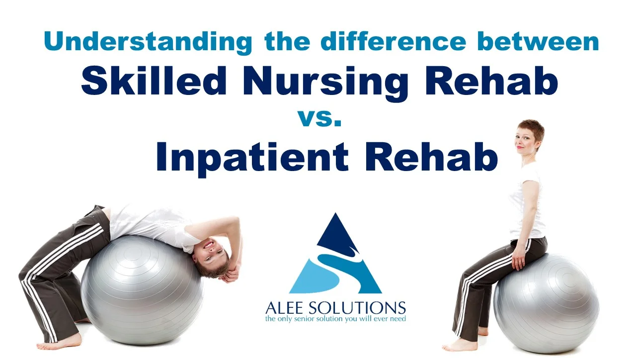 Let’s discuss the differences between Skilled Nursing Rehab vs. Inpatient Rehab