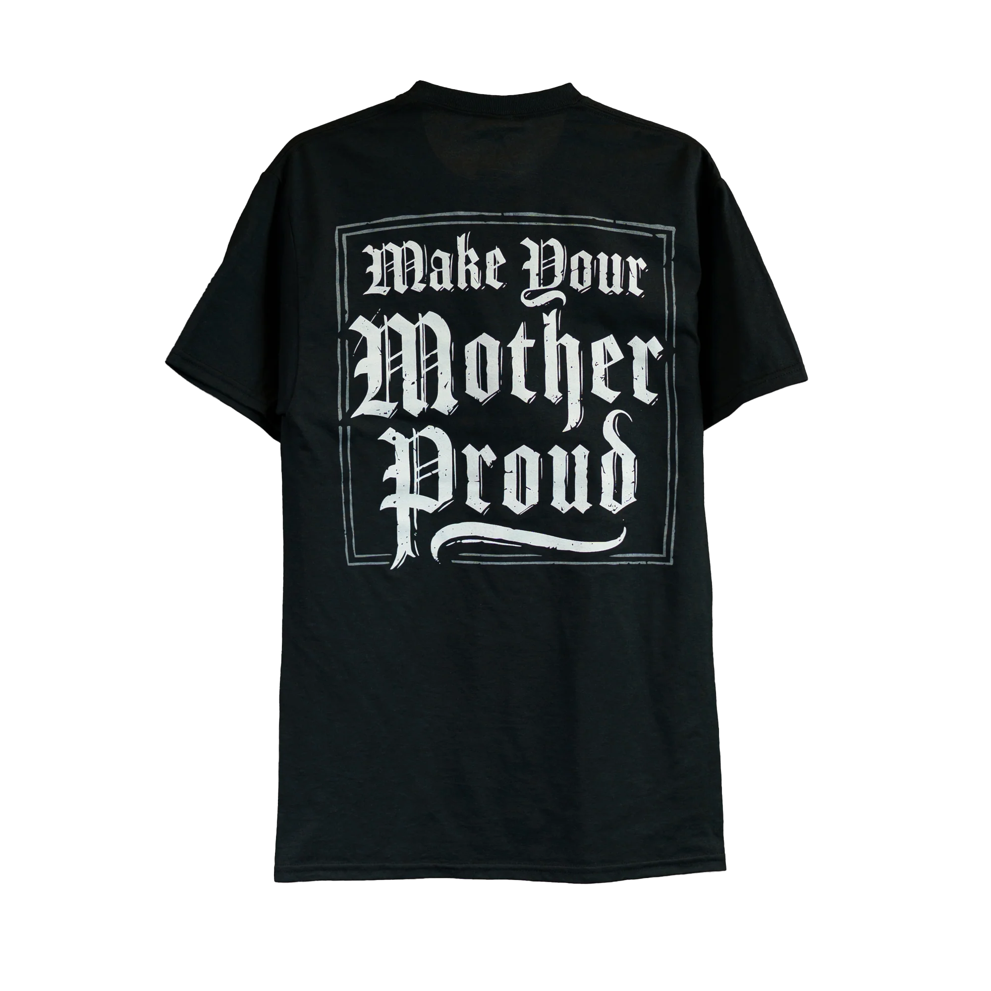 MAKE YOUR MOTHER PROUD TEE