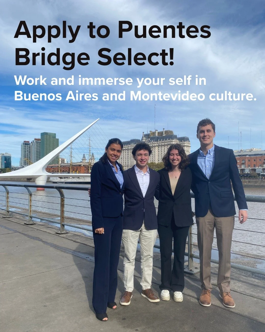 Applications are now open for Puentes Bridge Select! 🌉
This is your chance to gain real-world professional experience while immersing yourself in the vibrant cultures of Argentina and Uruguay. 

Work on meaningful projects, learn from mentors who ge