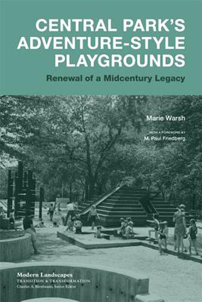 Central Park's Adventure-Style Playgrounds, Marie Warsh, M. Paul Friedberg (Foreword by), Charles A. Birnbaum (Editor)