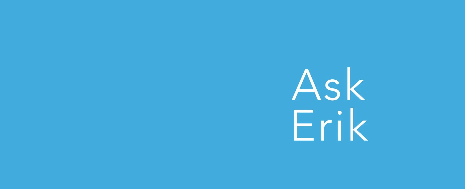 A Dangerous Question | Ask Erik 