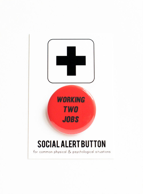 Working Two Jobs button by Word for Word Factory 
