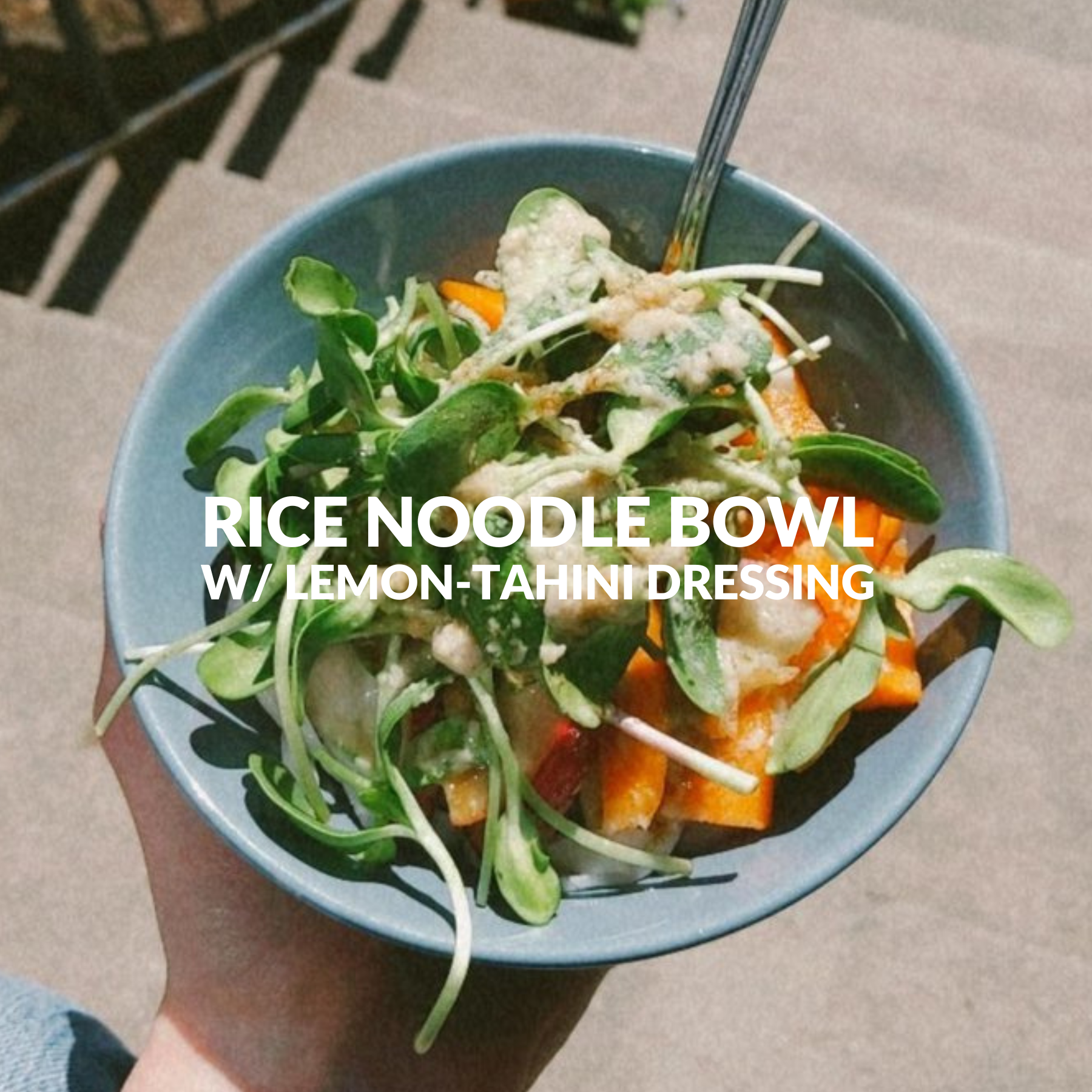 RICE NOODLE BOWL WITH LEMON-TAHINI DRESSING
