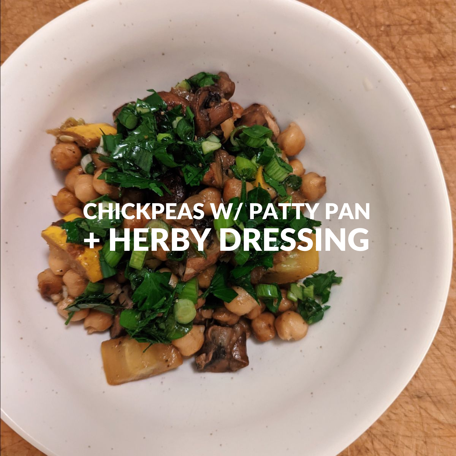 CHICKPEAS WITH PATTY PAN AND HERBY DRESSING