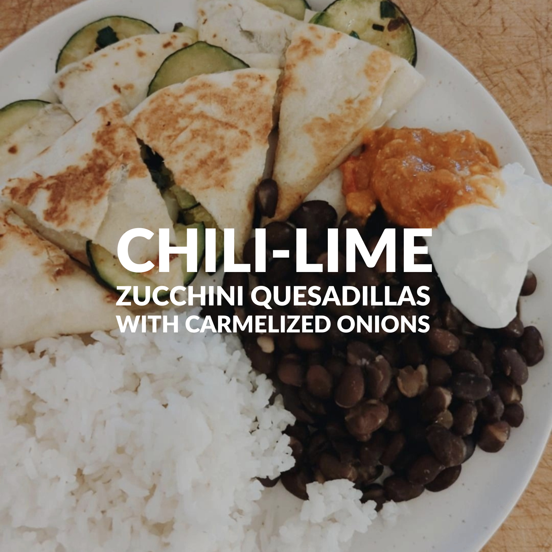 CHILI-LIME ZUCCHINI QUESADILLAS WITH CARAMELIZED ONIONS