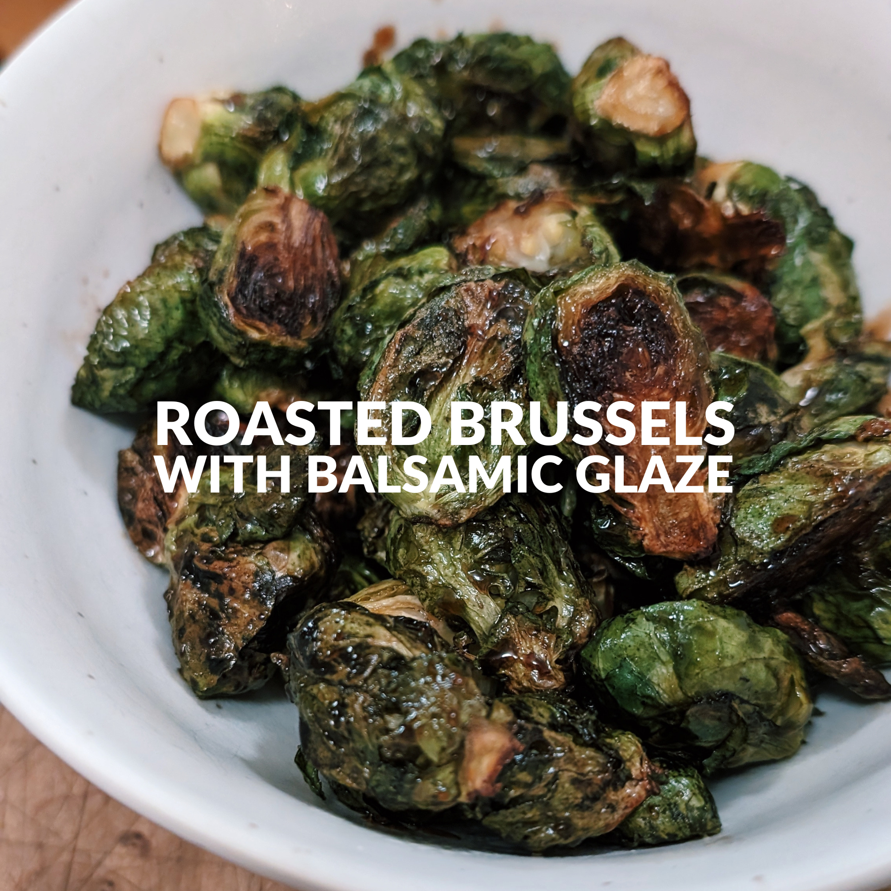 ROASTED BRUSSELS WITH BALSAMIC GLAZE