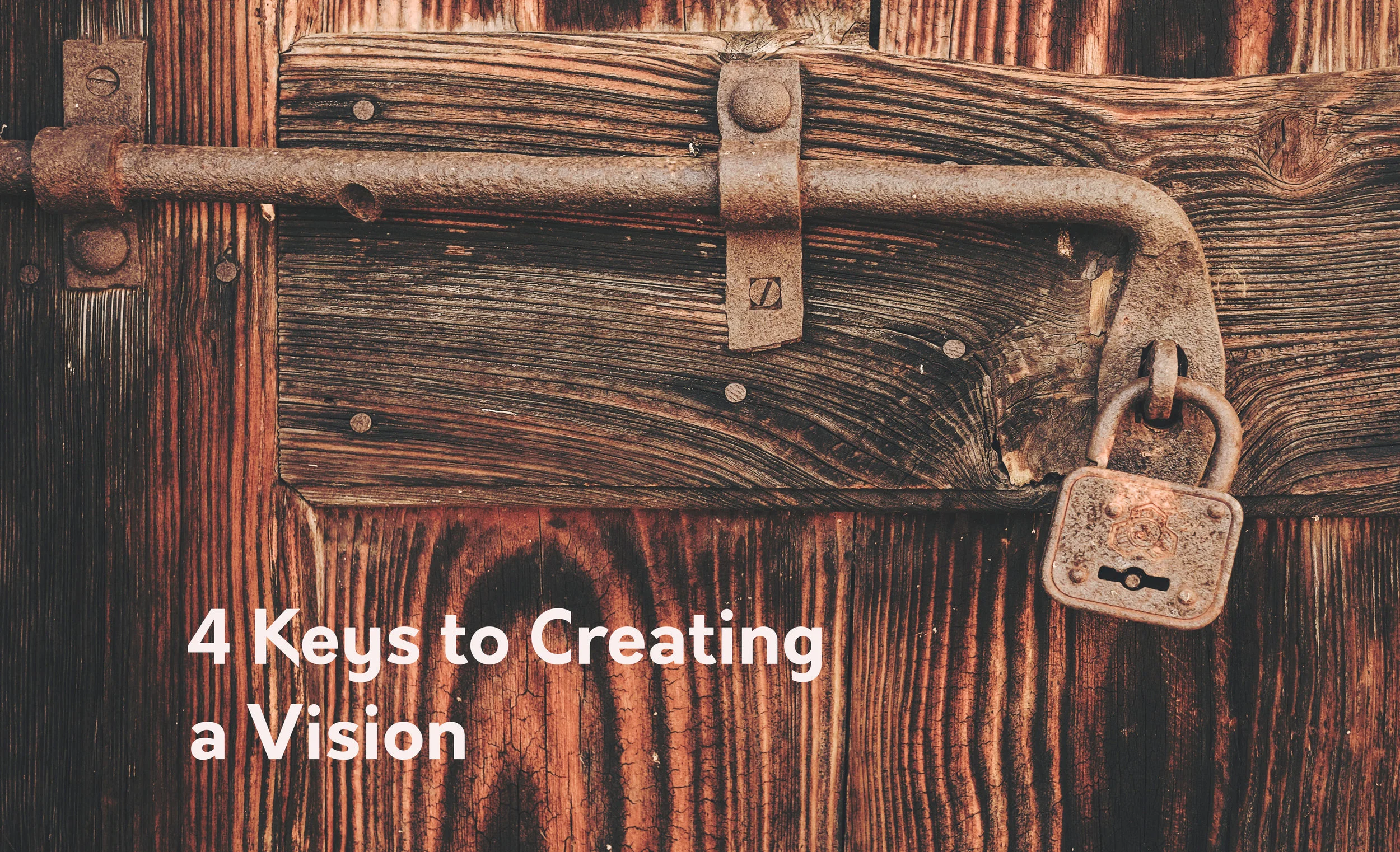4 Keys to Creating a Vision.jpg