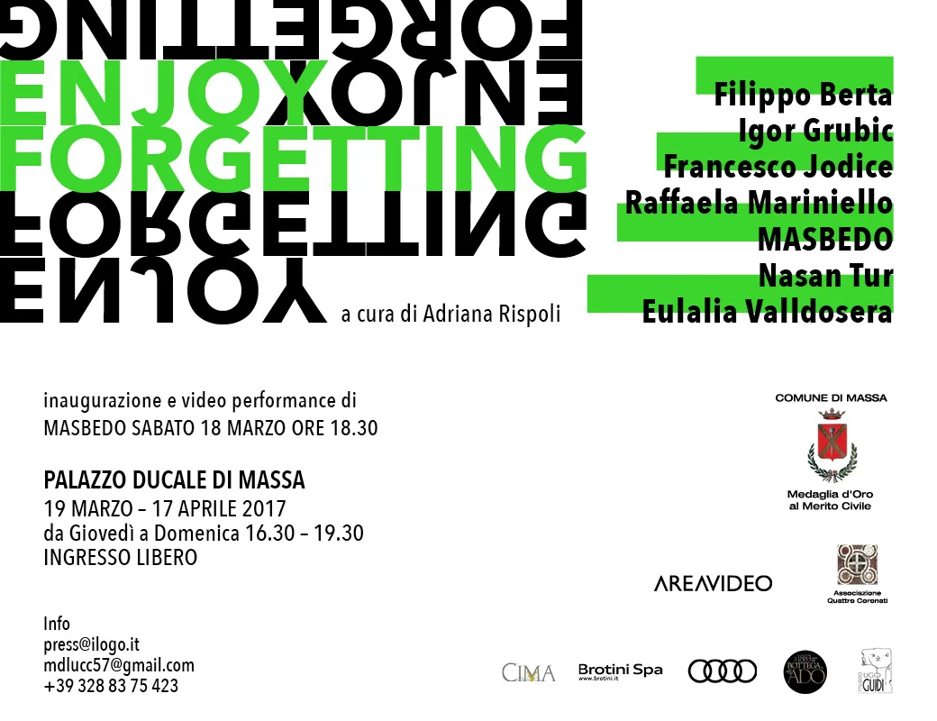 Enjoy Forgetting , a cura di Adriana Rispoli 19 marzo 2017 - 17 aprile 2017 Palazzo Ducale di Massa