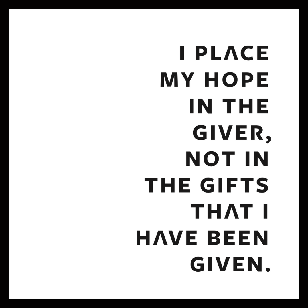 I place my hope in the Giver...