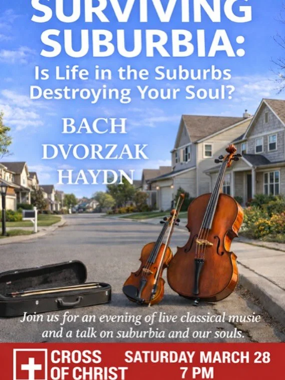 SURVIVING SUBURBIA: Join us for an evening of classical music and a talk on &ldquo;Suburbia and our Souls&rdquo;. FREE. Sat 3/28 at 7 pm at @cross.of.christ.fellowship in Naperville. #bach #dvorzak #hadyn