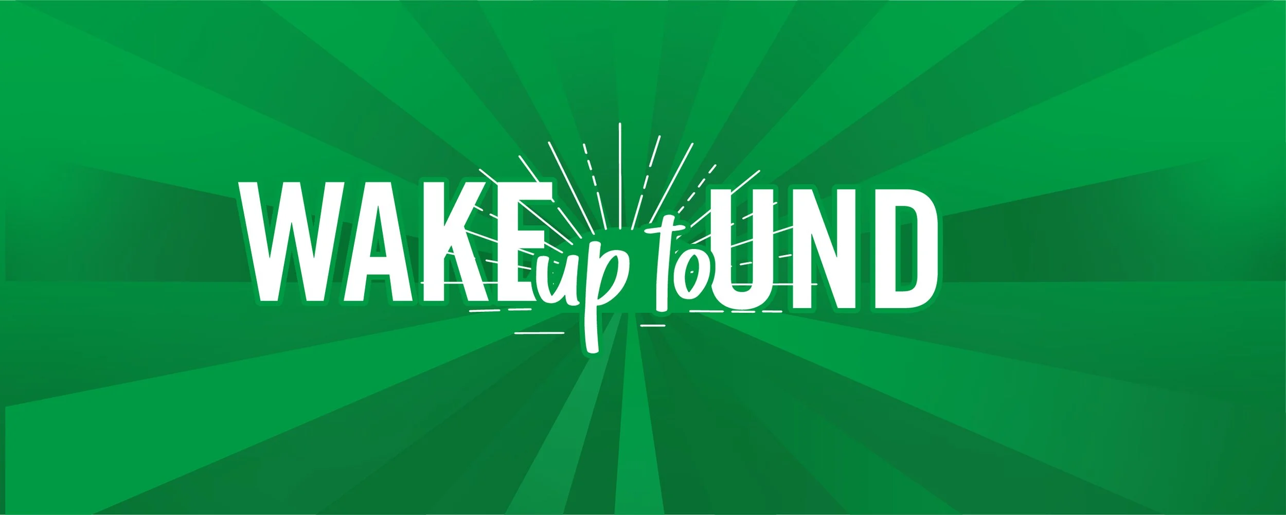 Wake Up To UND Opening Graphic