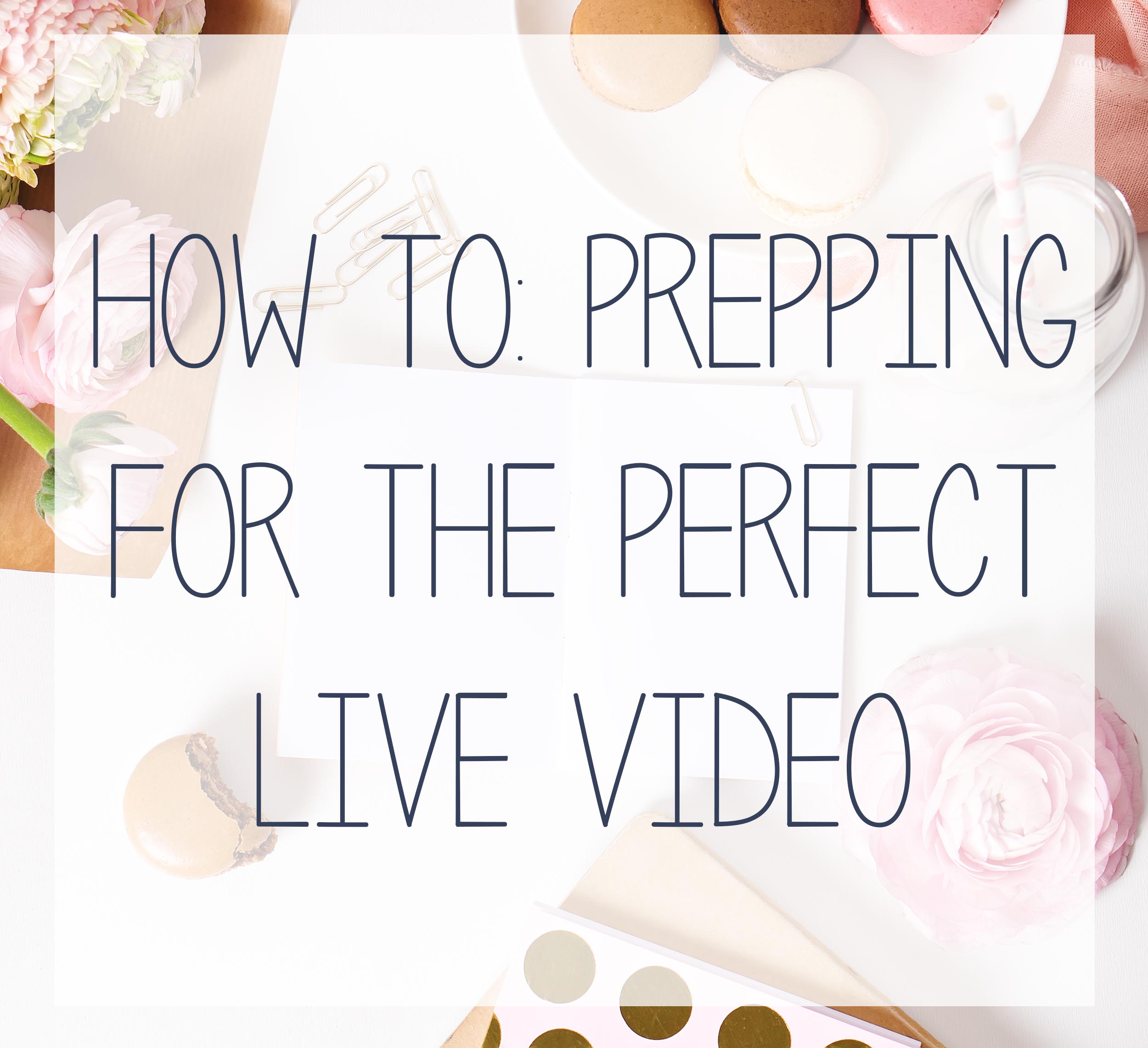 How to make sure you and your business are ready to go live on video.