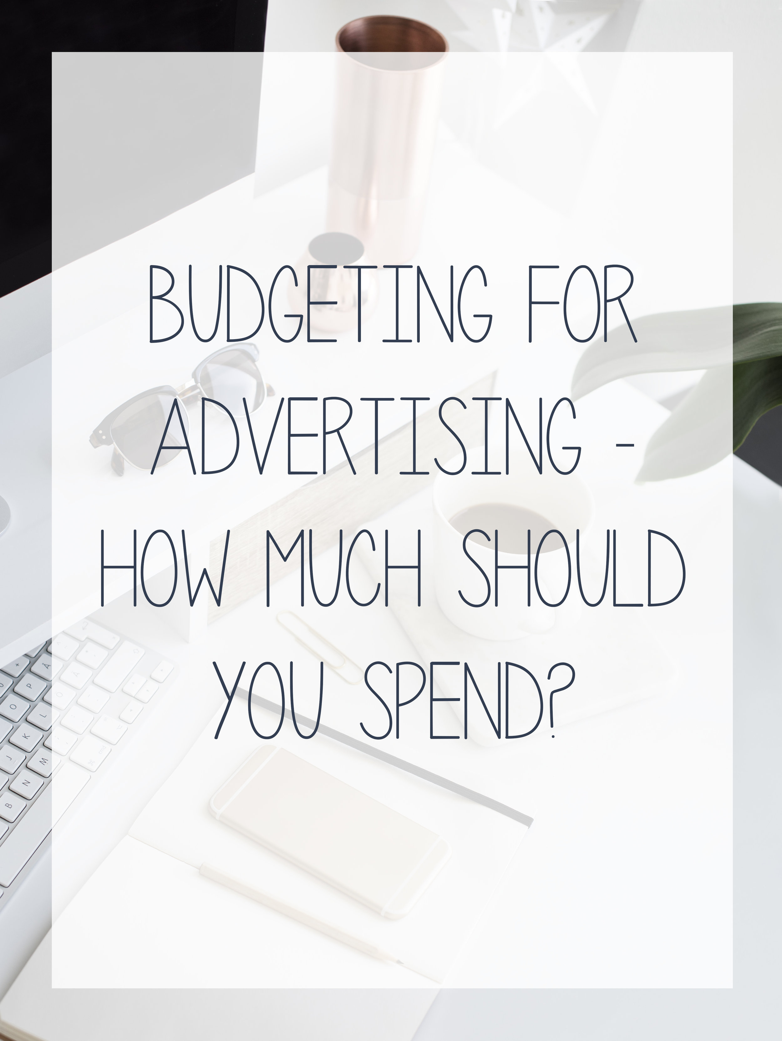 How much you should budget to spend on Facebook, Instagram, Pinterest and GoogleAdwaords.