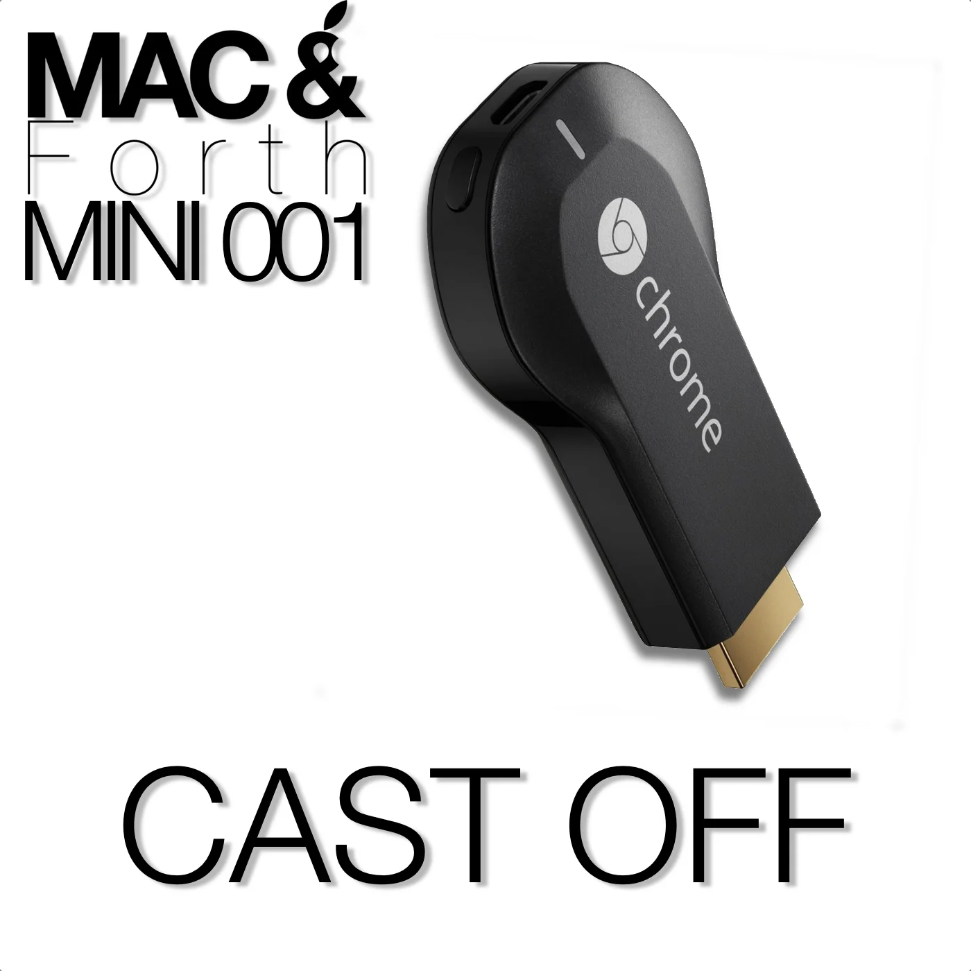 The Mac & Forth Mini Show 001 - Cast Off
