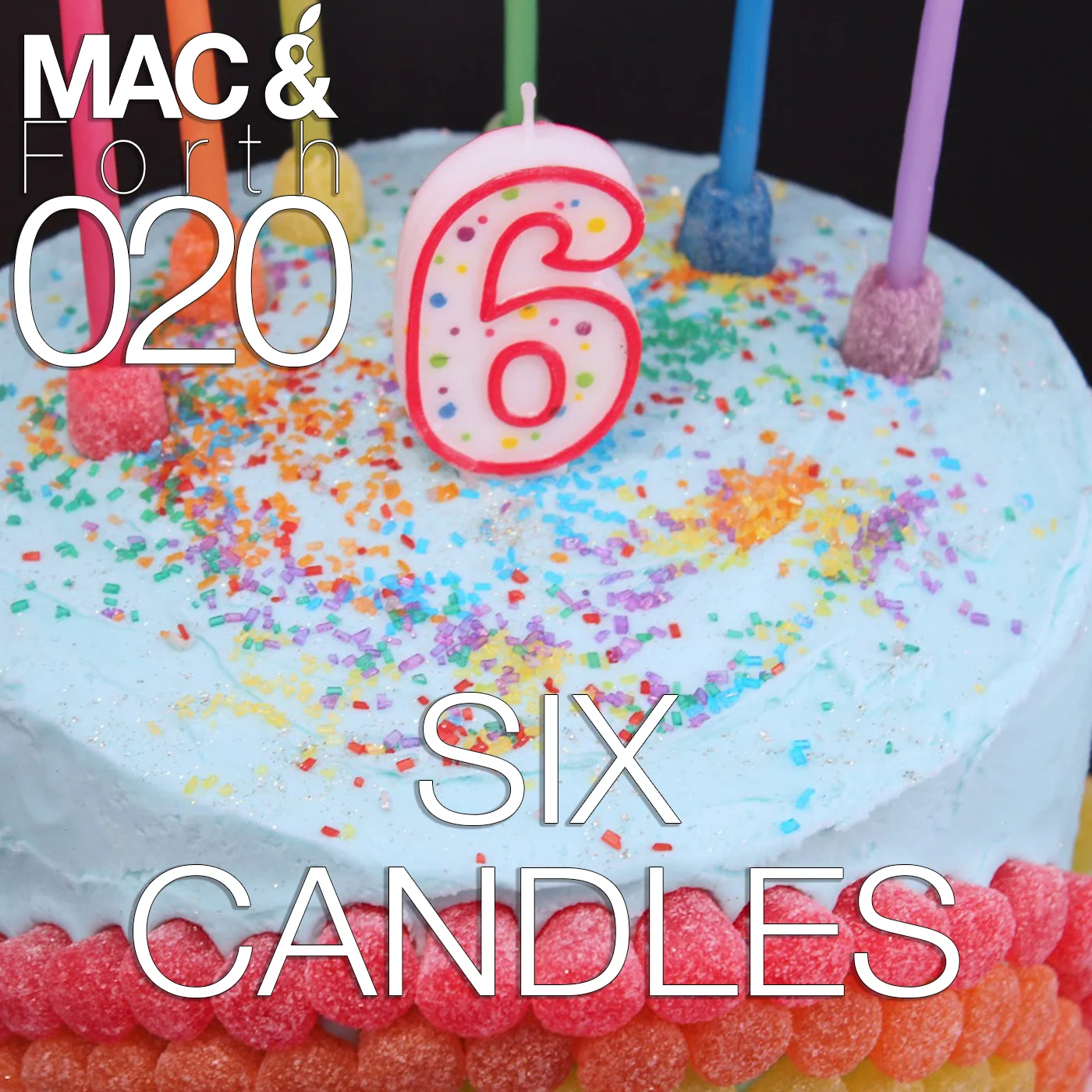 The Mac & Forth Show 020 - Six Candles