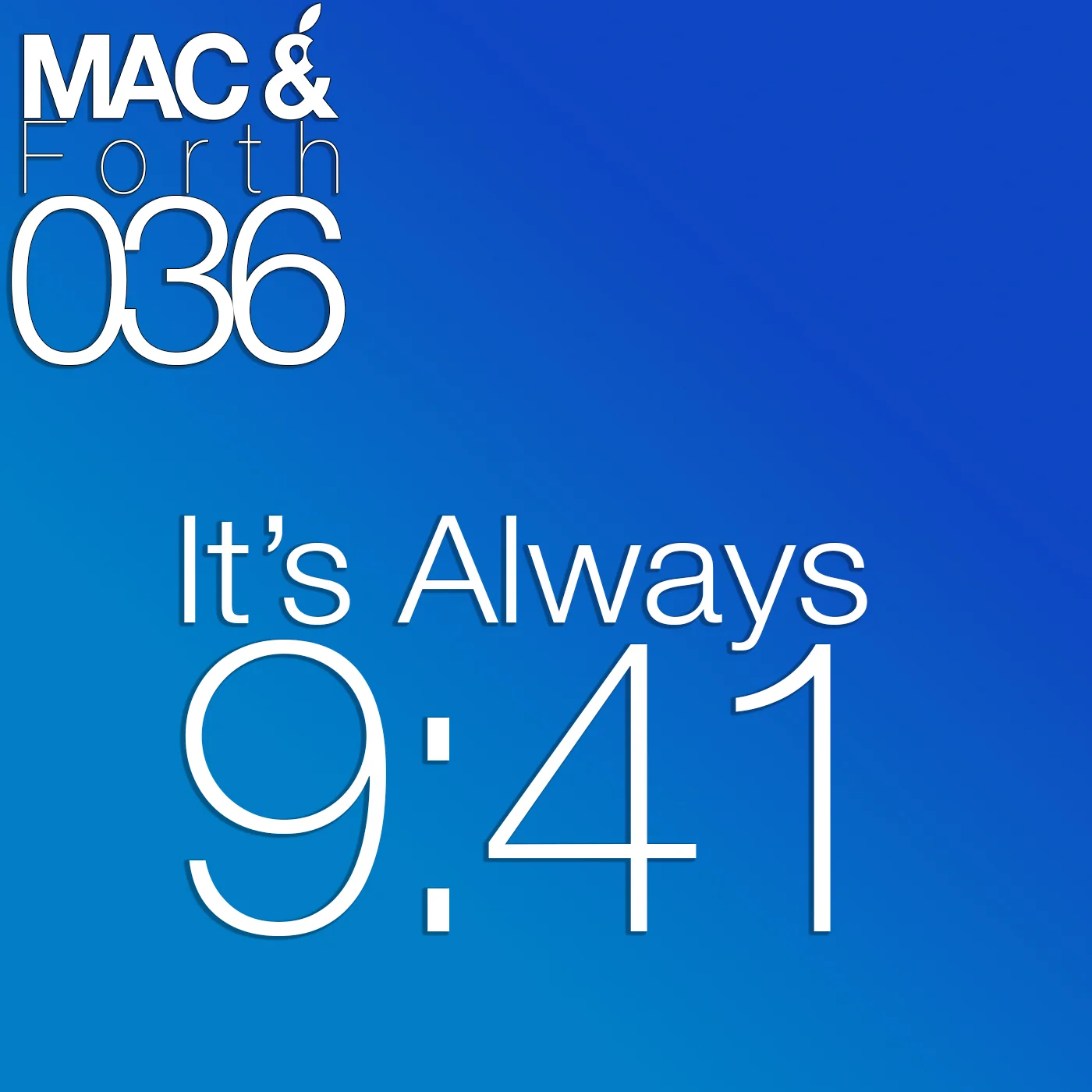 The Mac & Forth Show 036 - It's Always 9:41