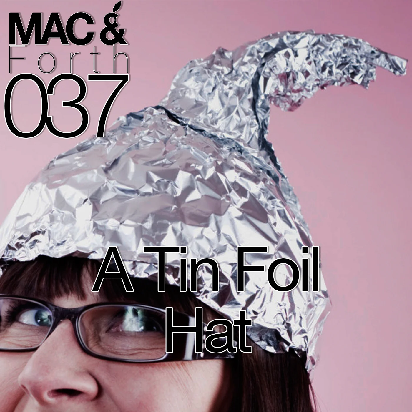 The Mac & Forth Show 037 - A Tin Foil Hat