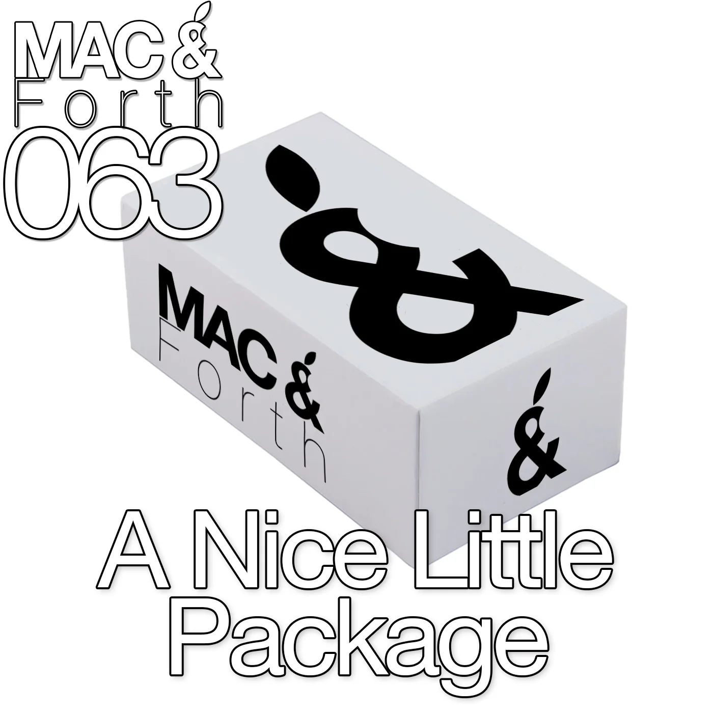 The Mac & Forth Show 063 - A Nice Little Package
