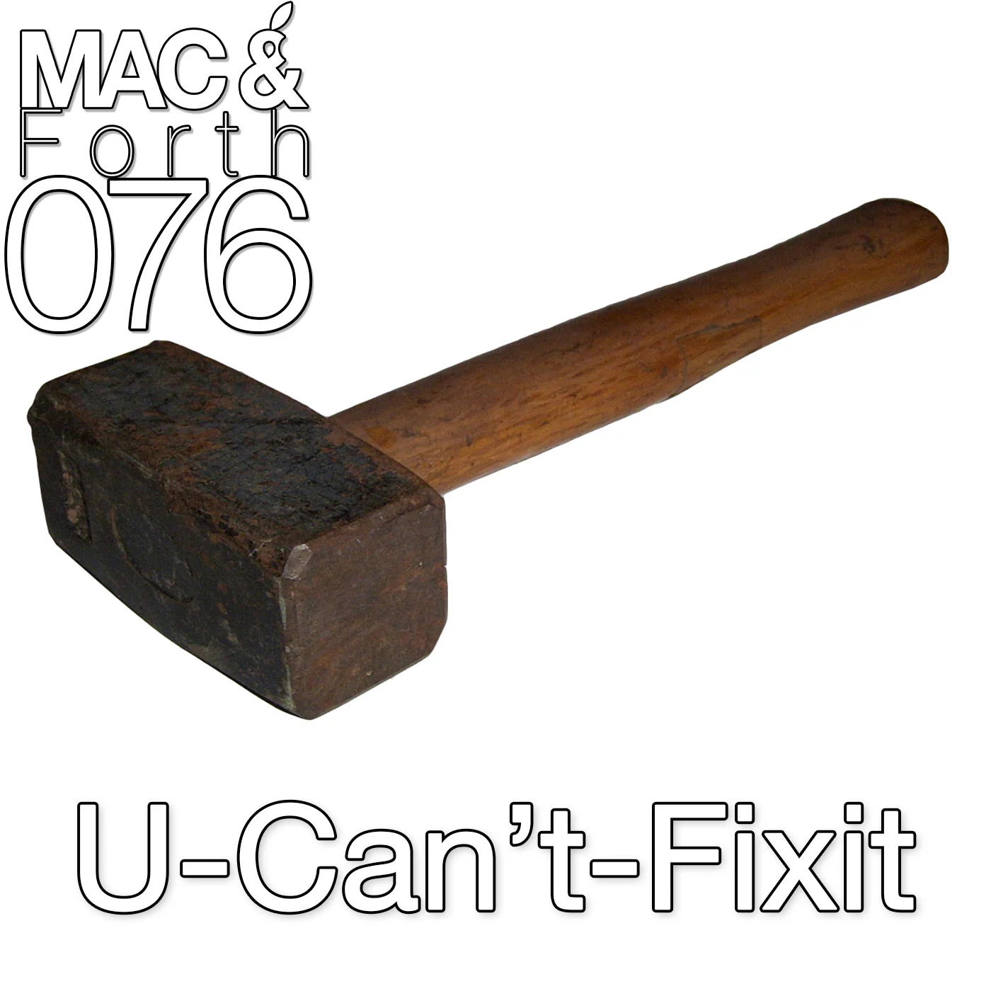 The Mac & Forth Show 076 - U-Can't-Fixit