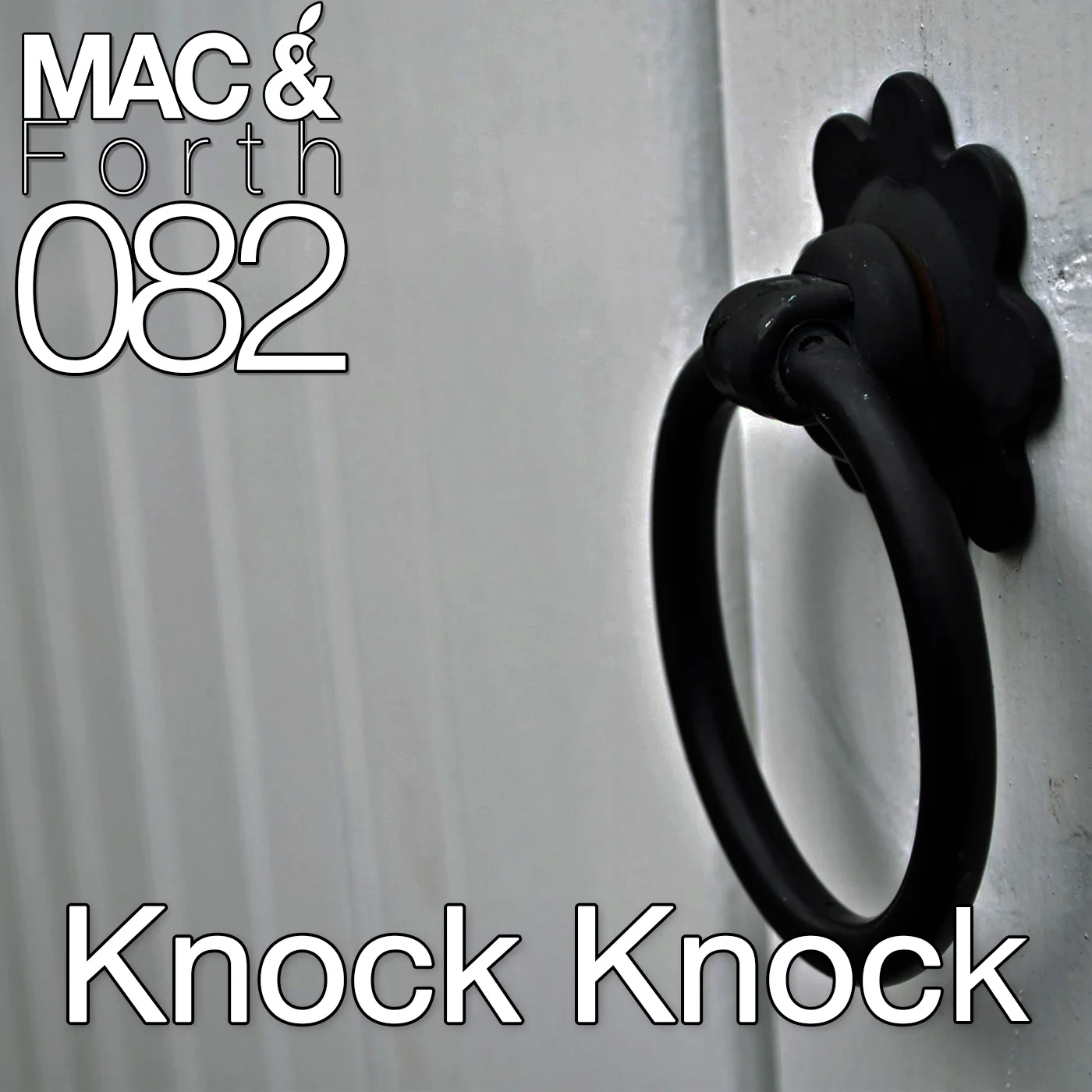 The Mac & Forth Show 082 - Knock Knock