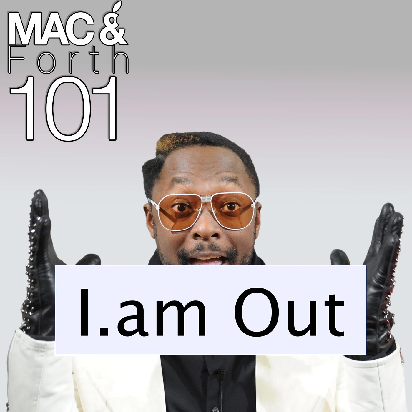 The Mac & Forth Show 101 - will.i.am Out