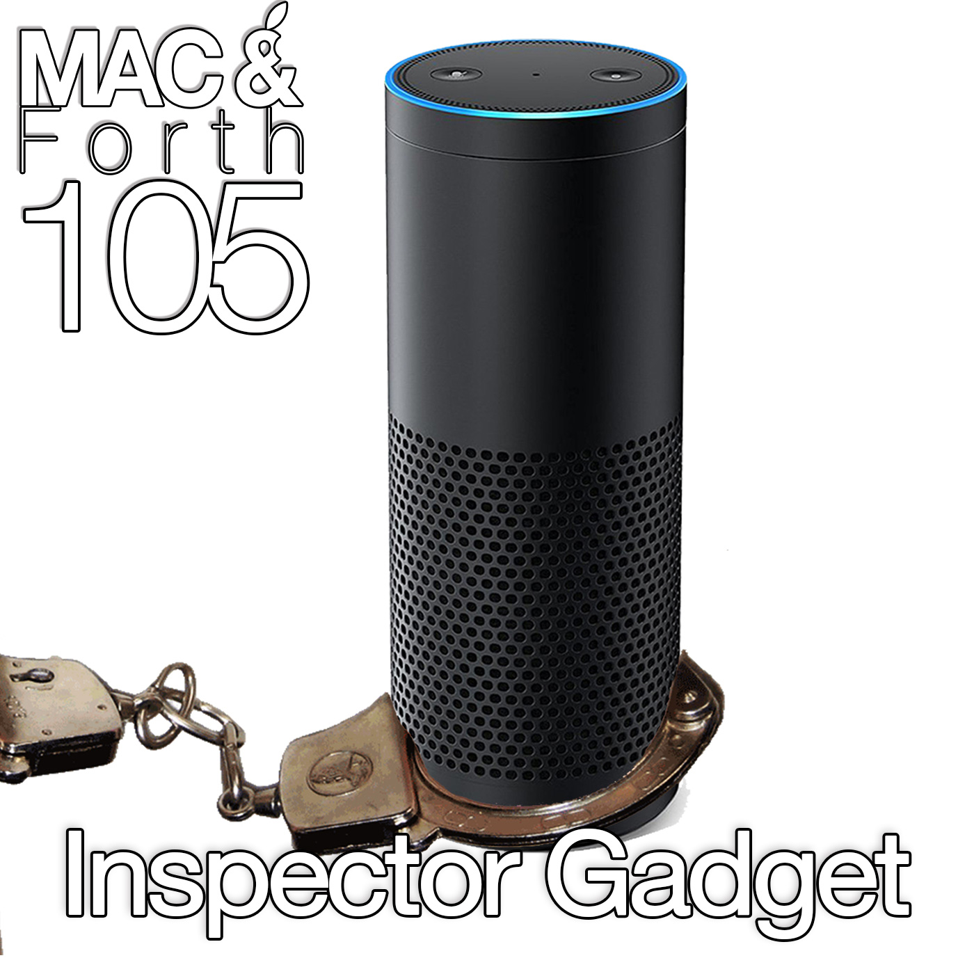 The Mac & Forth Show 105 - Inspector Gadget