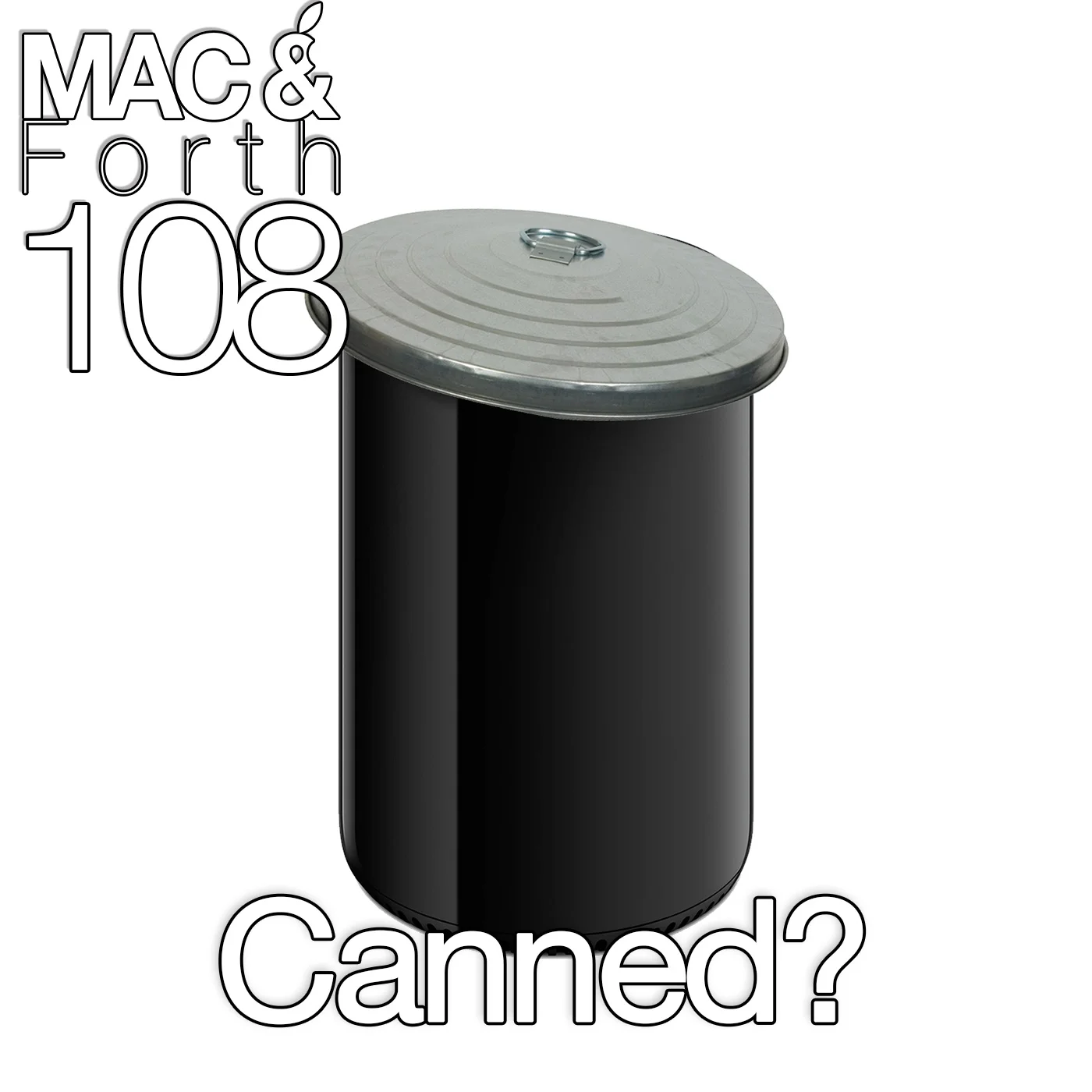 The Mac & Forth Show 108 - Canned?