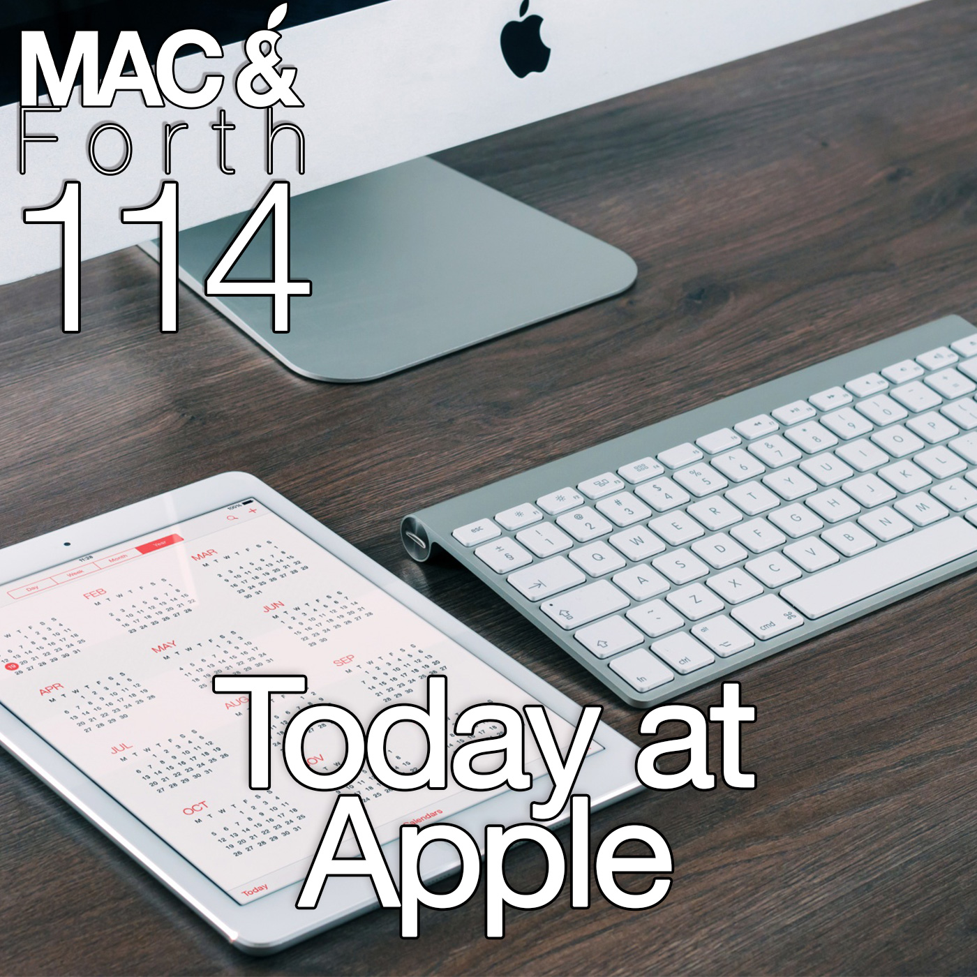 The Mac & Forth Show 114 - Today at Apple