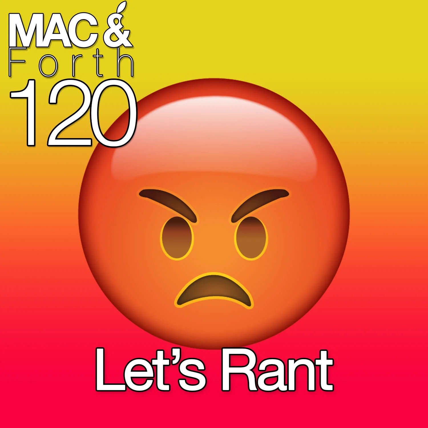 The Mac & Forth Show 120 - Let's Rant
