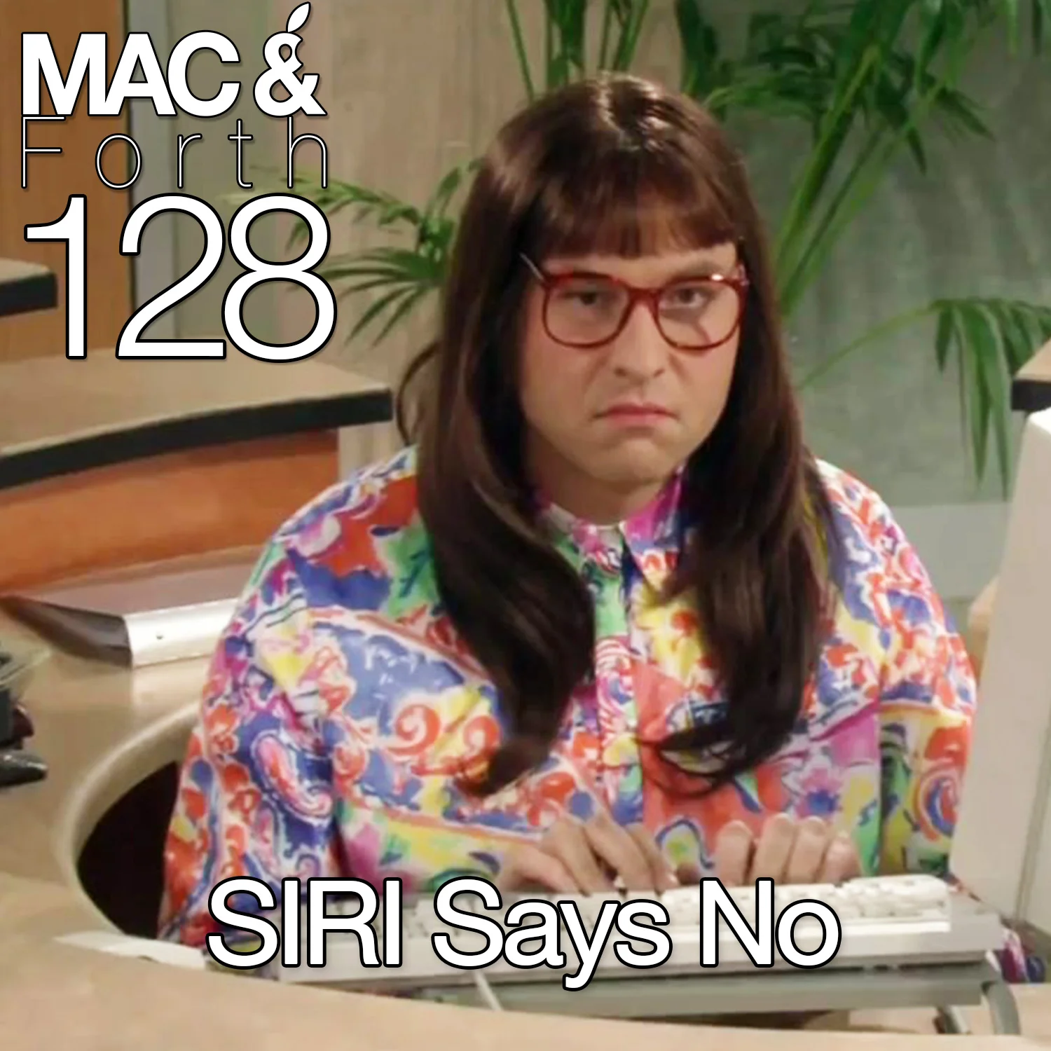 The Mac & Forth Show 128 - SIRI Says No