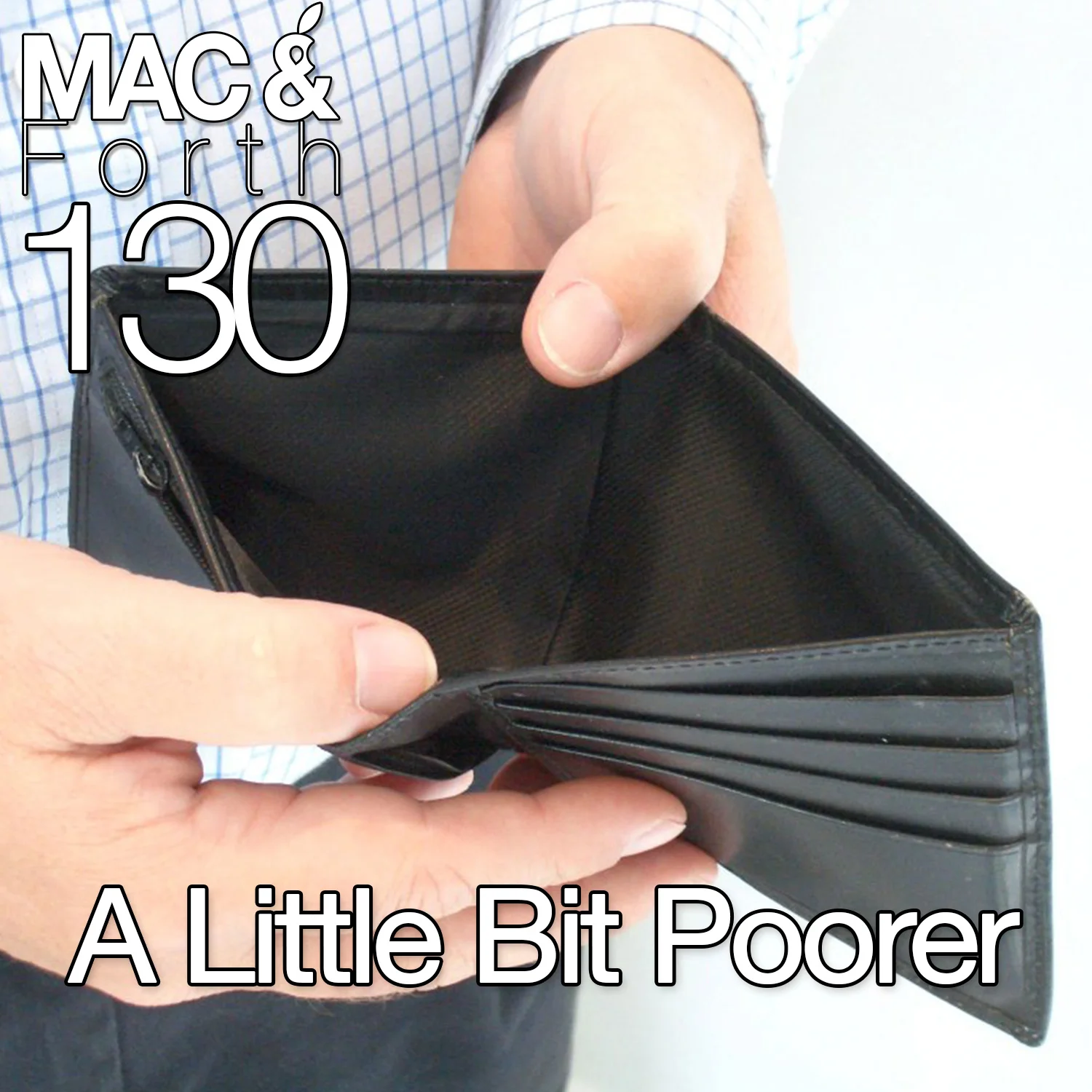 The Mac & Forth Show 130 - A Little Bit Poorer