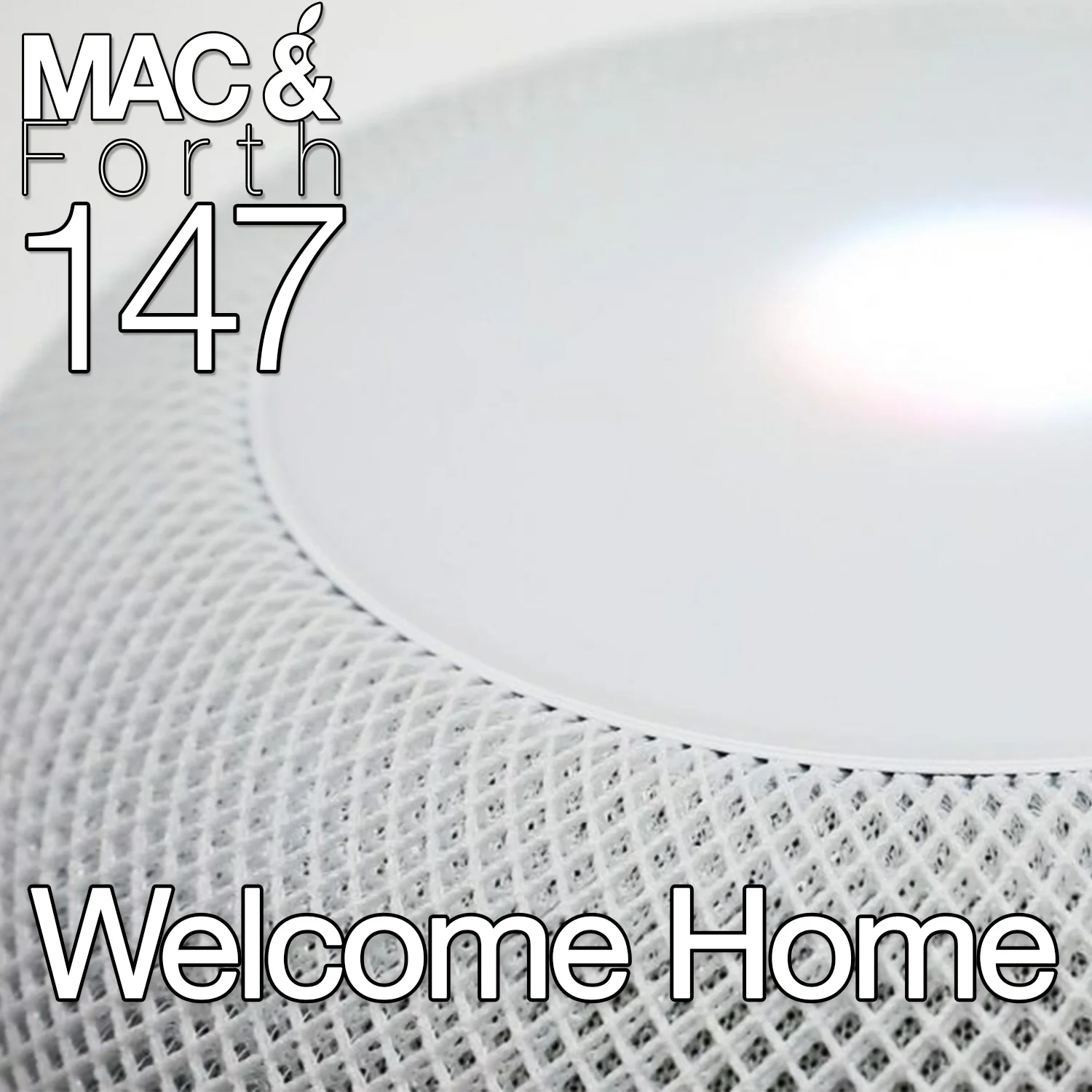 The Mac & Forth Show 147 - Welcome Home