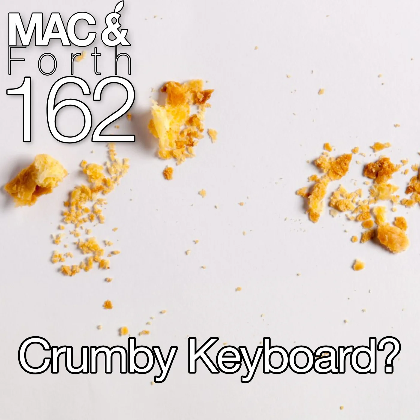 The Mac & Forth Show 162 - Crumby Keyboard?