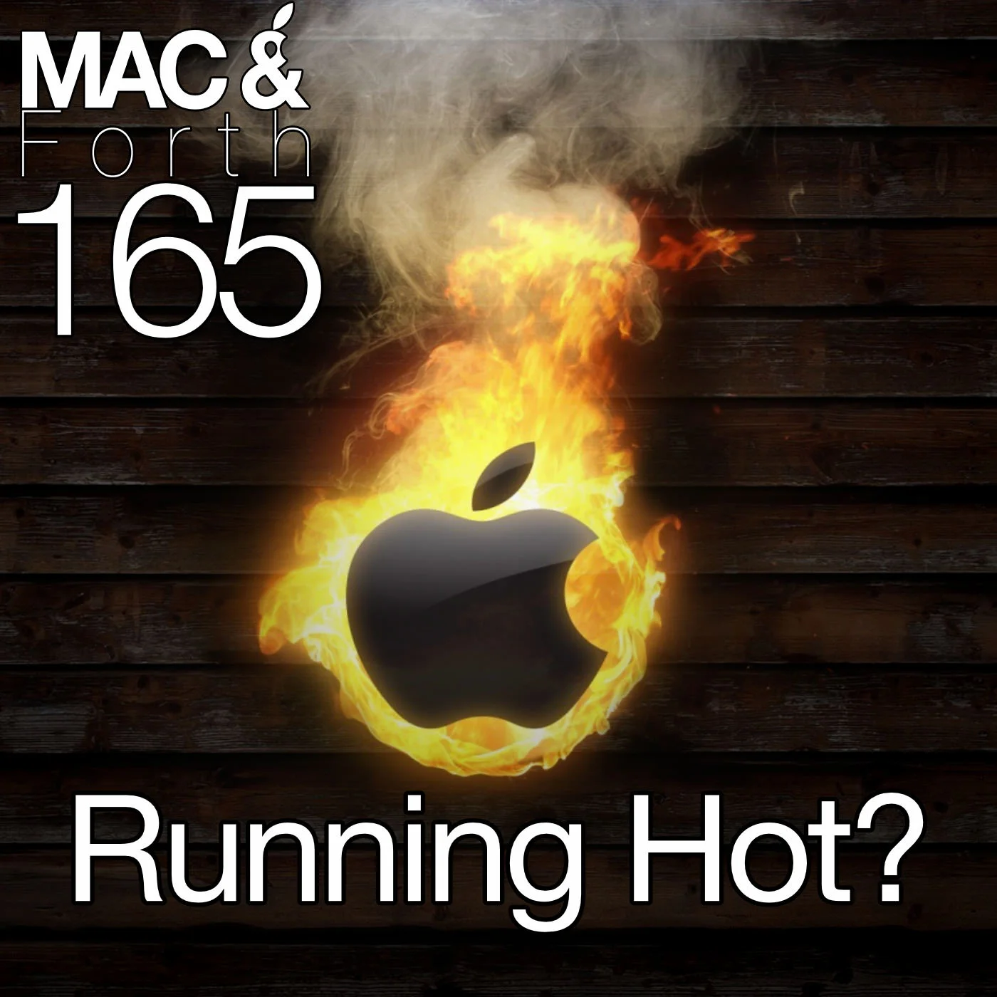 The Mac & Forth Show 165 - Running Hot?