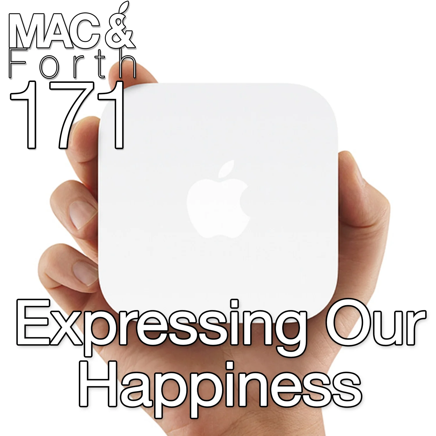 The Mac & Forth Show 171 - Expressing Our Happiness
