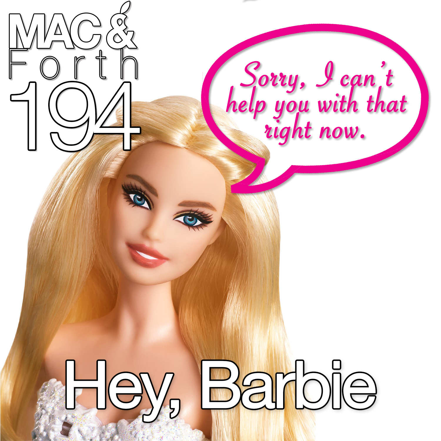 The Mac &amp; Forth Show 194 - Hey, Barbie