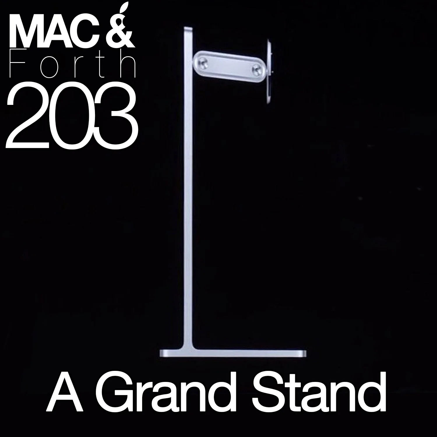 The Mac &amp; Forth Show 203 - A Grand Stand