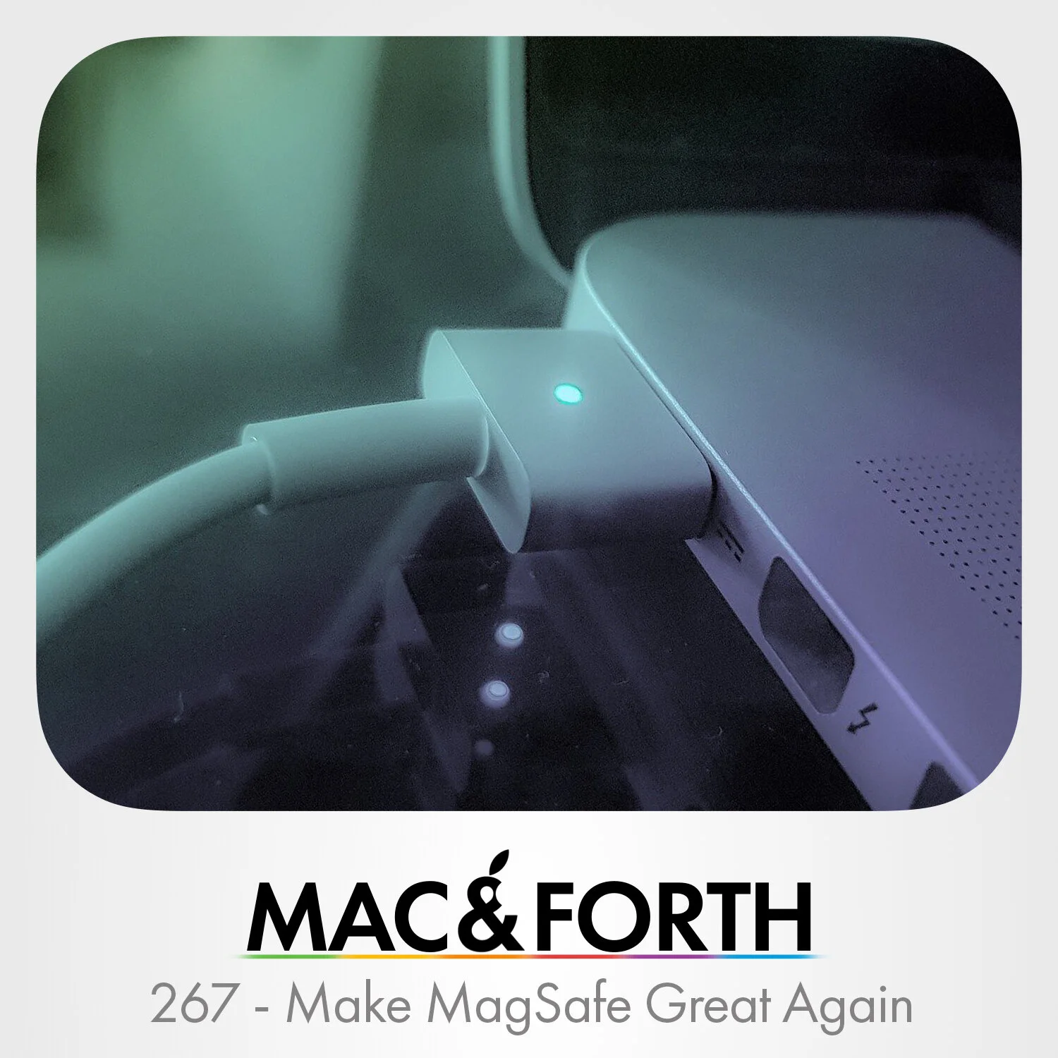 The Mac &amp; Forth Show 267 - Make MagSafe Great Again